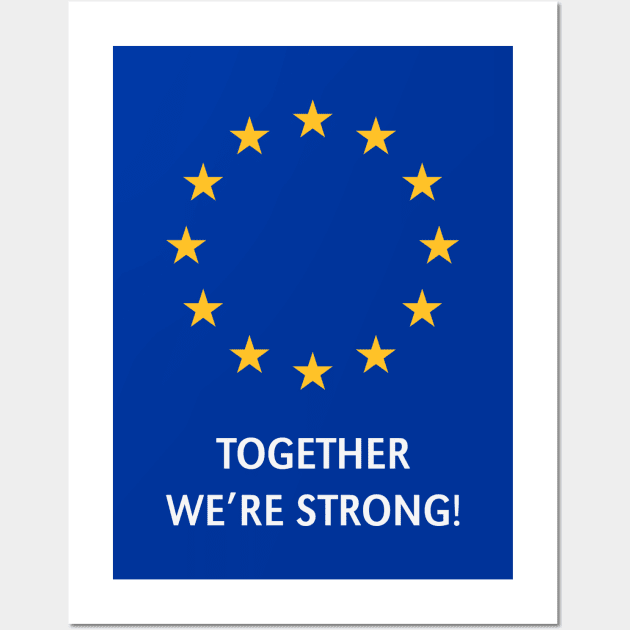 European Union – Together We're Strong! (Europe) Wall Art by MrFaulbaum